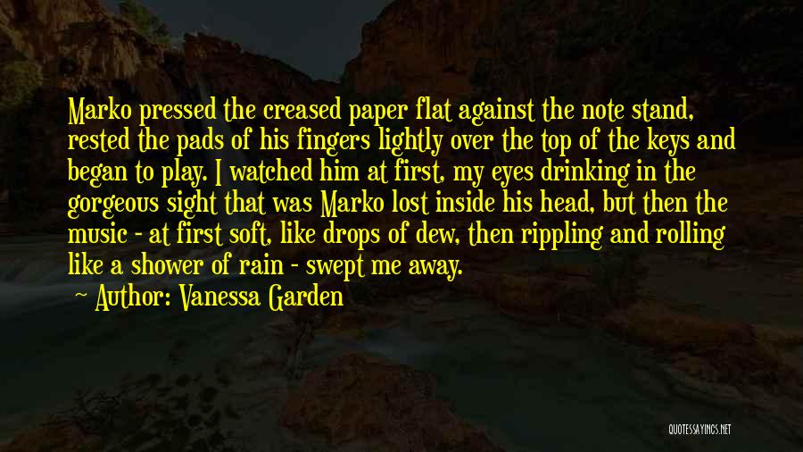 Vanessa Garden Quotes: Marko Pressed The Creased Paper Flat Against The Note Stand, Rested The Pads Of His Fingers Lightly Over The Top