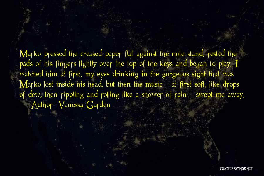 Vanessa Garden Quotes: Marko Pressed The Creased Paper Flat Against The Note Stand, Rested The Pads Of His Fingers Lightly Over The Top