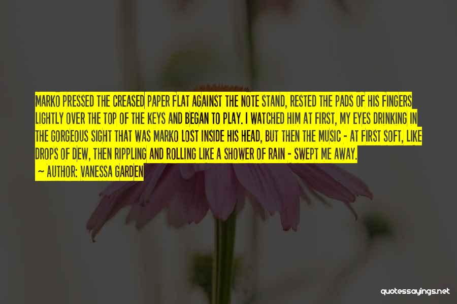 Vanessa Garden Quotes: Marko Pressed The Creased Paper Flat Against The Note Stand, Rested The Pads Of His Fingers Lightly Over The Top