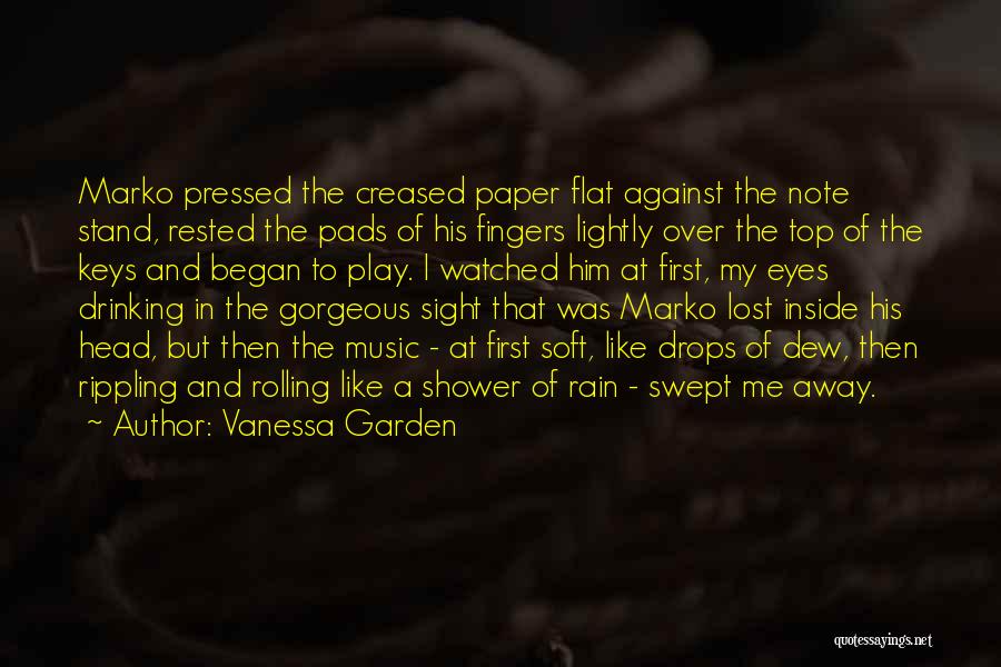 Vanessa Garden Quotes: Marko Pressed The Creased Paper Flat Against The Note Stand, Rested The Pads Of His Fingers Lightly Over The Top