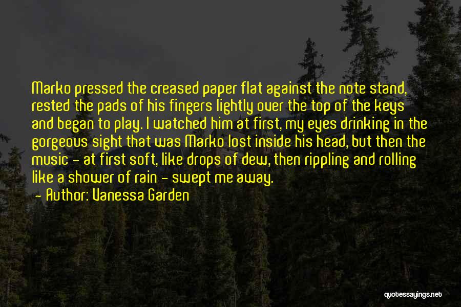 Vanessa Garden Quotes: Marko Pressed The Creased Paper Flat Against The Note Stand, Rested The Pads Of His Fingers Lightly Over The Top