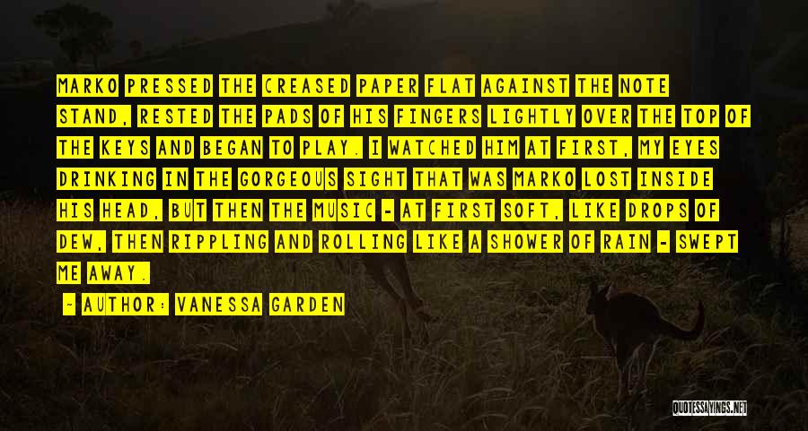 Vanessa Garden Quotes: Marko Pressed The Creased Paper Flat Against The Note Stand, Rested The Pads Of His Fingers Lightly Over The Top