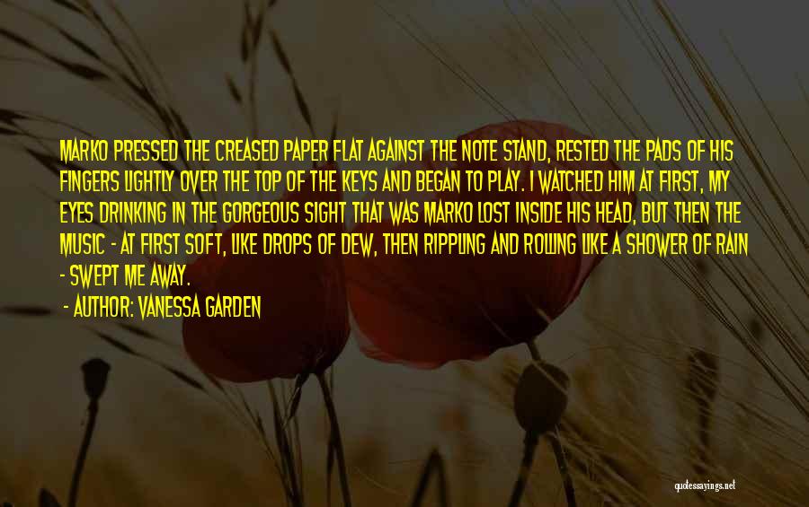 Vanessa Garden Quotes: Marko Pressed The Creased Paper Flat Against The Note Stand, Rested The Pads Of His Fingers Lightly Over The Top