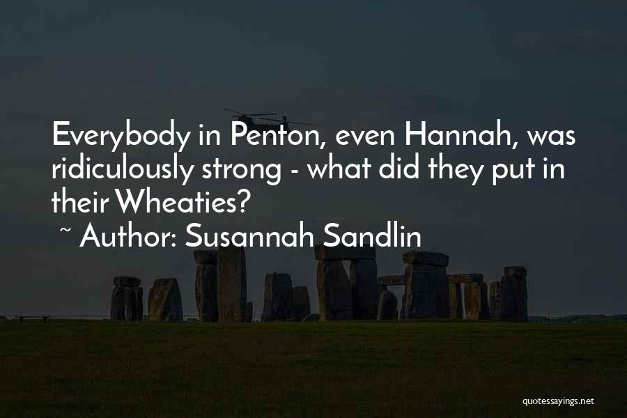 Susannah Sandlin Quotes: Everybody In Penton, Even Hannah, Was Ridiculously Strong - What Did They Put In Their Wheaties?