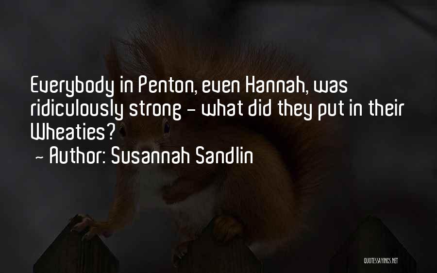 Susannah Sandlin Quotes: Everybody In Penton, Even Hannah, Was Ridiculously Strong - What Did They Put In Their Wheaties?