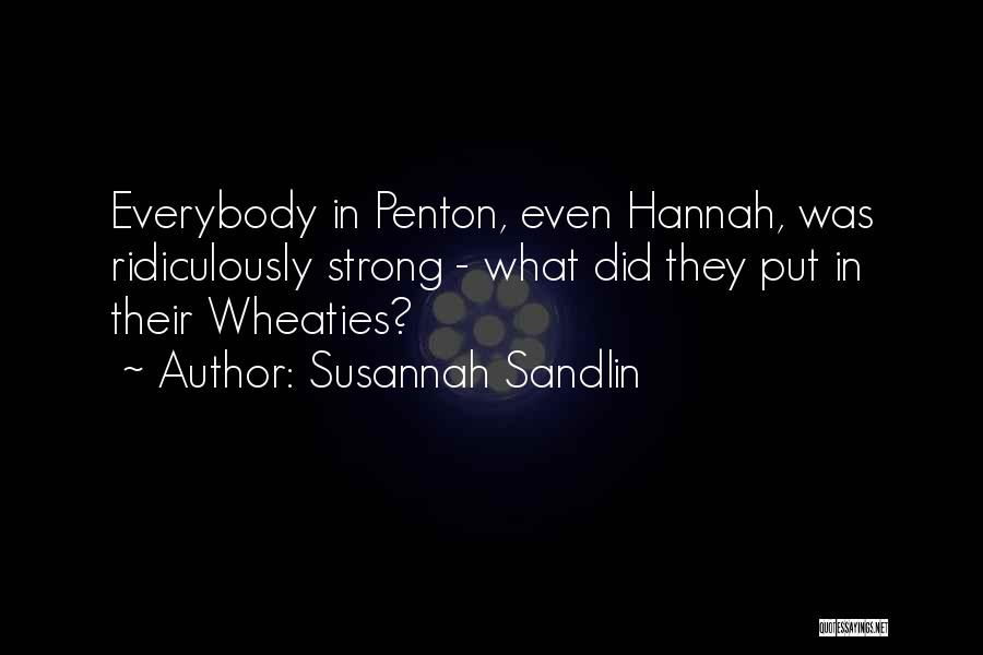Susannah Sandlin Quotes: Everybody In Penton, Even Hannah, Was Ridiculously Strong - What Did They Put In Their Wheaties?
