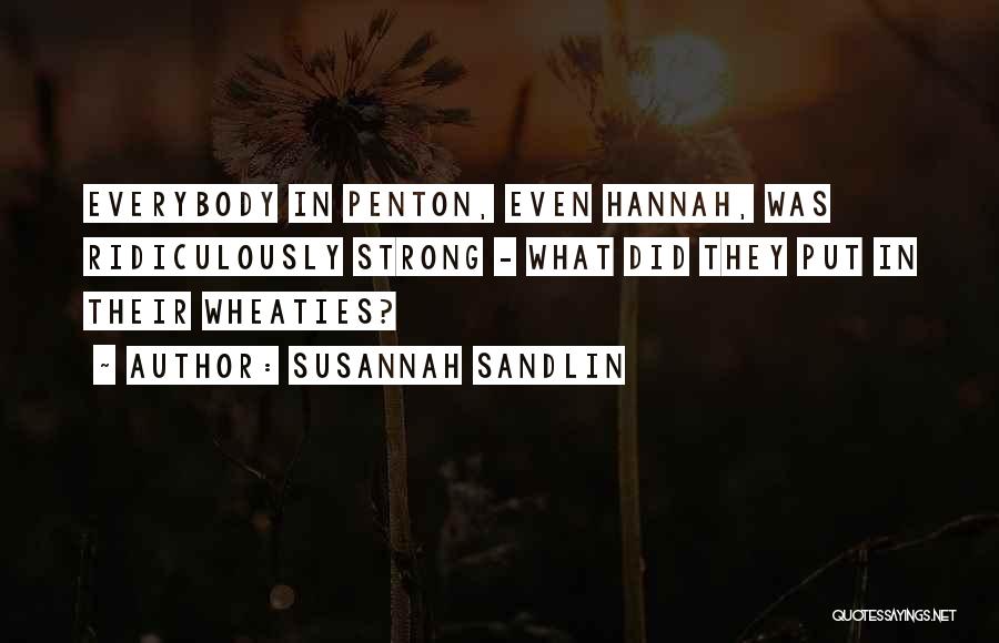 Susannah Sandlin Quotes: Everybody In Penton, Even Hannah, Was Ridiculously Strong - What Did They Put In Their Wheaties?