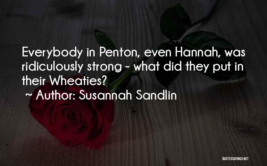 Susannah Sandlin Quotes: Everybody In Penton, Even Hannah, Was Ridiculously Strong - What Did They Put In Their Wheaties?