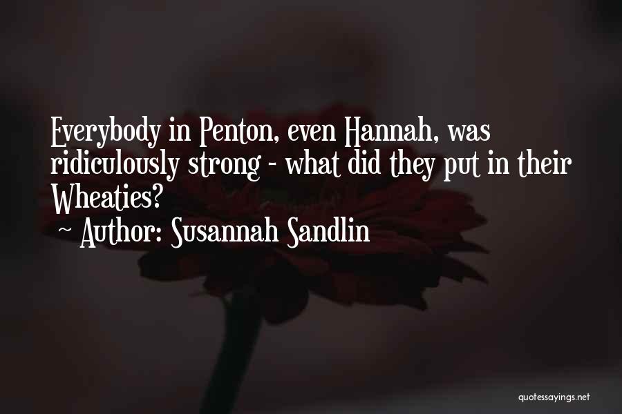 Susannah Sandlin Quotes: Everybody In Penton, Even Hannah, Was Ridiculously Strong - What Did They Put In Their Wheaties?