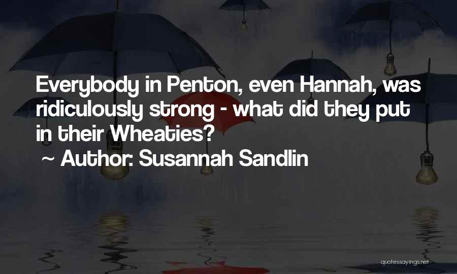 Susannah Sandlin Quotes: Everybody In Penton, Even Hannah, Was Ridiculously Strong - What Did They Put In Their Wheaties?