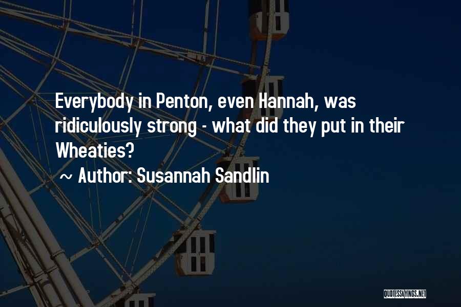 Susannah Sandlin Quotes: Everybody In Penton, Even Hannah, Was Ridiculously Strong - What Did They Put In Their Wheaties?
