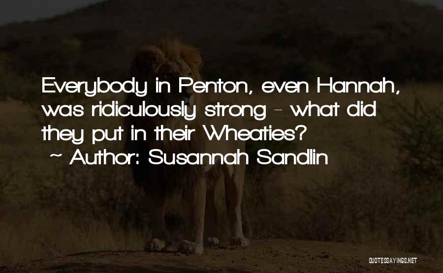 Susannah Sandlin Quotes: Everybody In Penton, Even Hannah, Was Ridiculously Strong - What Did They Put In Their Wheaties?