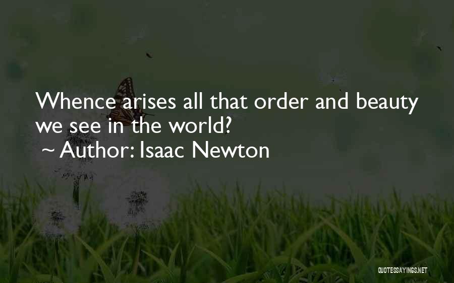 Isaac Newton Quotes: Whence Arises All That Order And Beauty We See In The World?
