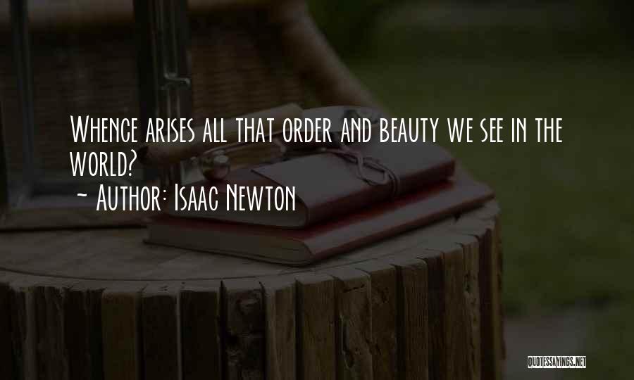 Isaac Newton Quotes: Whence Arises All That Order And Beauty We See In The World?