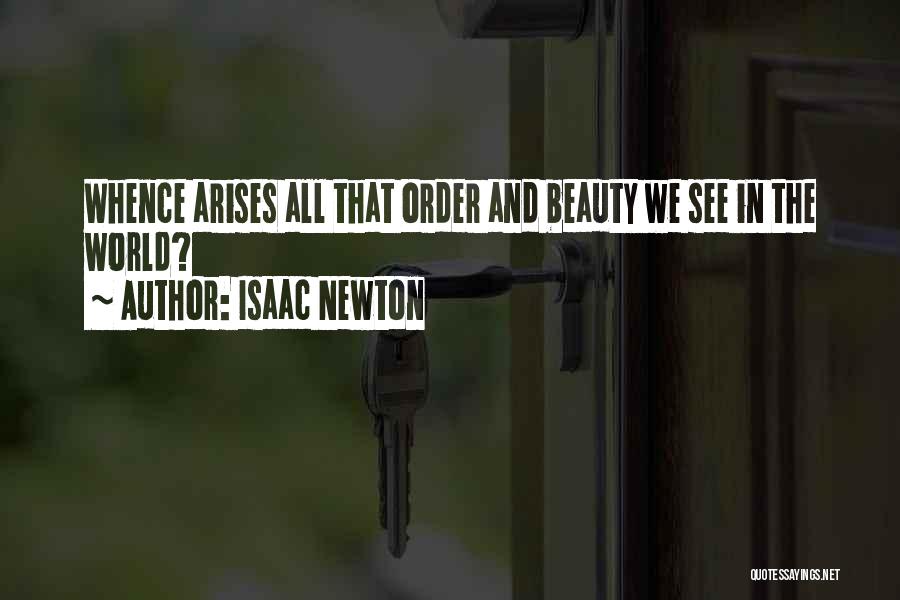 Isaac Newton Quotes: Whence Arises All That Order And Beauty We See In The World?