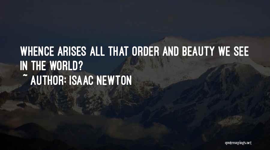 Isaac Newton Quotes: Whence Arises All That Order And Beauty We See In The World?