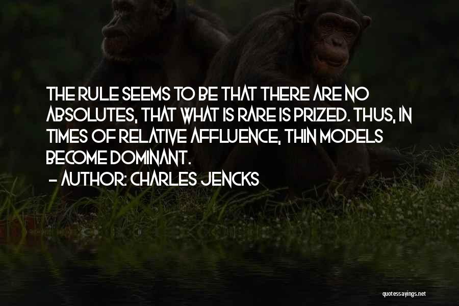 Charles Jencks Quotes: The Rule Seems To Be That There Are No Absolutes, That What Is Rare Is Prized. Thus, In Times Of