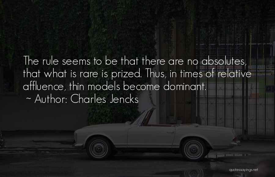 Charles Jencks Quotes: The Rule Seems To Be That There Are No Absolutes, That What Is Rare Is Prized. Thus, In Times Of