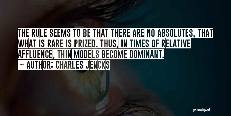 Charles Jencks Quotes: The Rule Seems To Be That There Are No Absolutes, That What Is Rare Is Prized. Thus, In Times Of