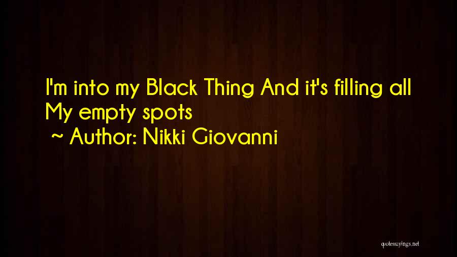 Nikki Giovanni Quotes: I'm Into My Black Thing And It's Filling All My Empty Spots