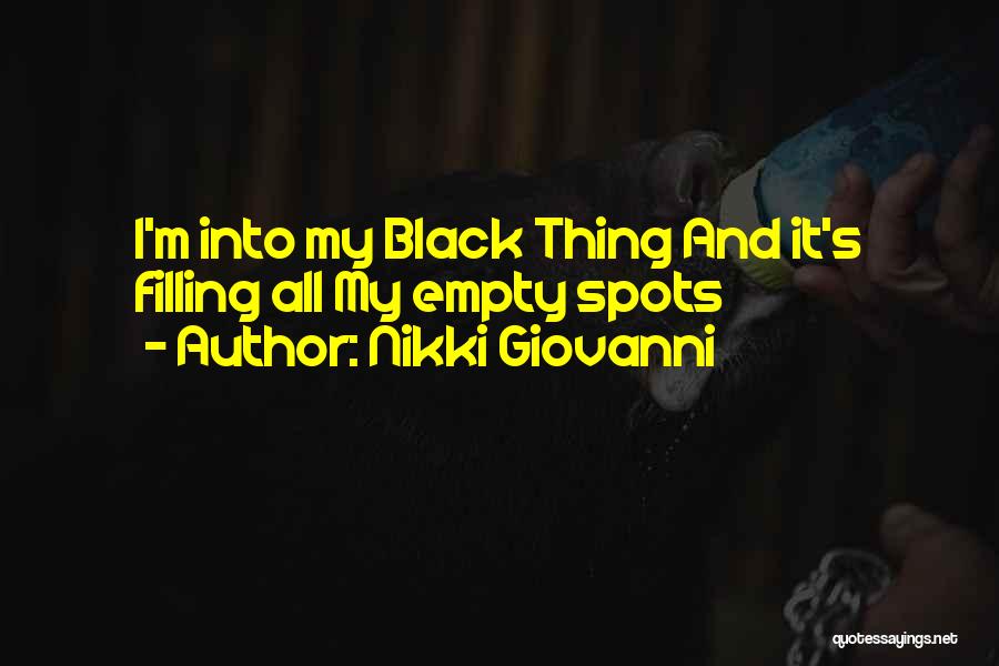 Nikki Giovanni Quotes: I'm Into My Black Thing And It's Filling All My Empty Spots