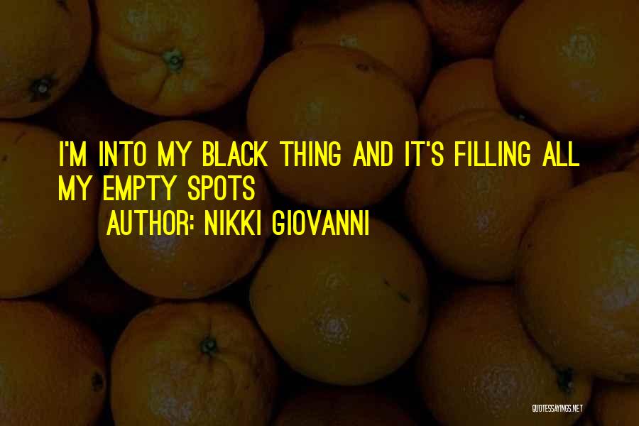 Nikki Giovanni Quotes: I'm Into My Black Thing And It's Filling All My Empty Spots