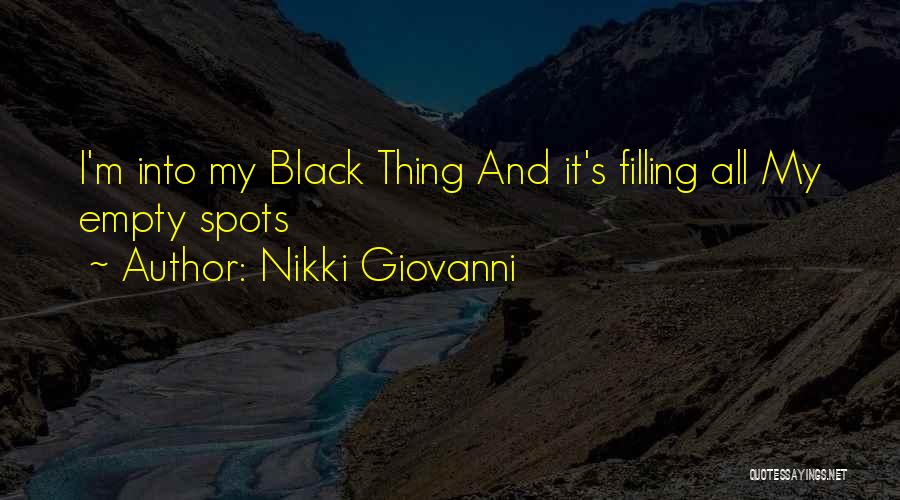 Nikki Giovanni Quotes: I'm Into My Black Thing And It's Filling All My Empty Spots