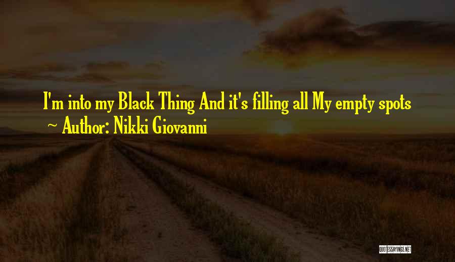 Nikki Giovanni Quotes: I'm Into My Black Thing And It's Filling All My Empty Spots