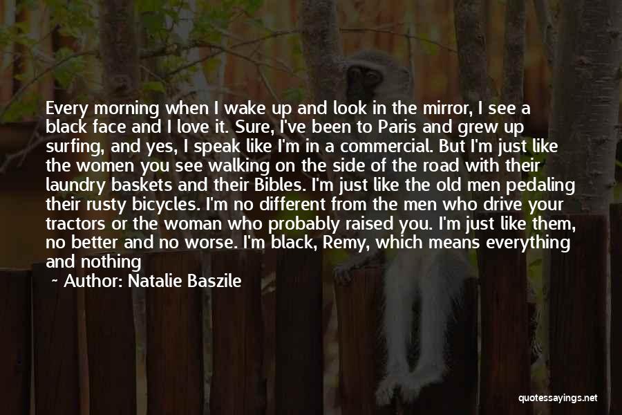 Natalie Baszile Quotes: Every Morning When I Wake Up And Look In The Mirror, I See A Black Face And I Love It.