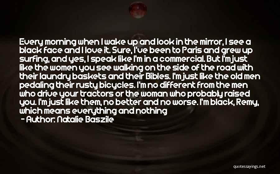 Natalie Baszile Quotes: Every Morning When I Wake Up And Look In The Mirror, I See A Black Face And I Love It.