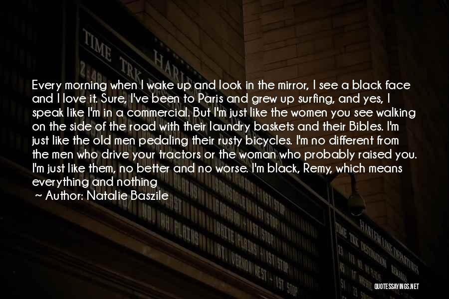 Natalie Baszile Quotes: Every Morning When I Wake Up And Look In The Mirror, I See A Black Face And I Love It.