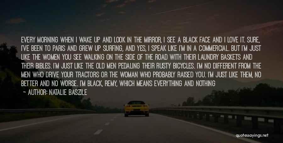 Natalie Baszile Quotes: Every Morning When I Wake Up And Look In The Mirror, I See A Black Face And I Love It.