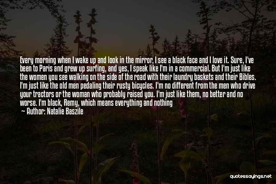 Natalie Baszile Quotes: Every Morning When I Wake Up And Look In The Mirror, I See A Black Face And I Love It.