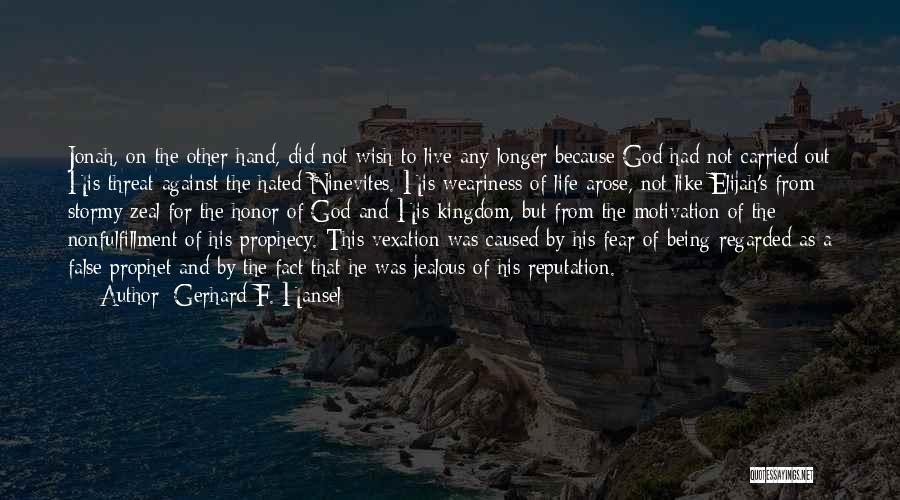 Gerhard F. Hansel Quotes: Jonah, On The Other Hand, Did Not Wish To Live Any Longer Because God Had Not Carried Out His Threat