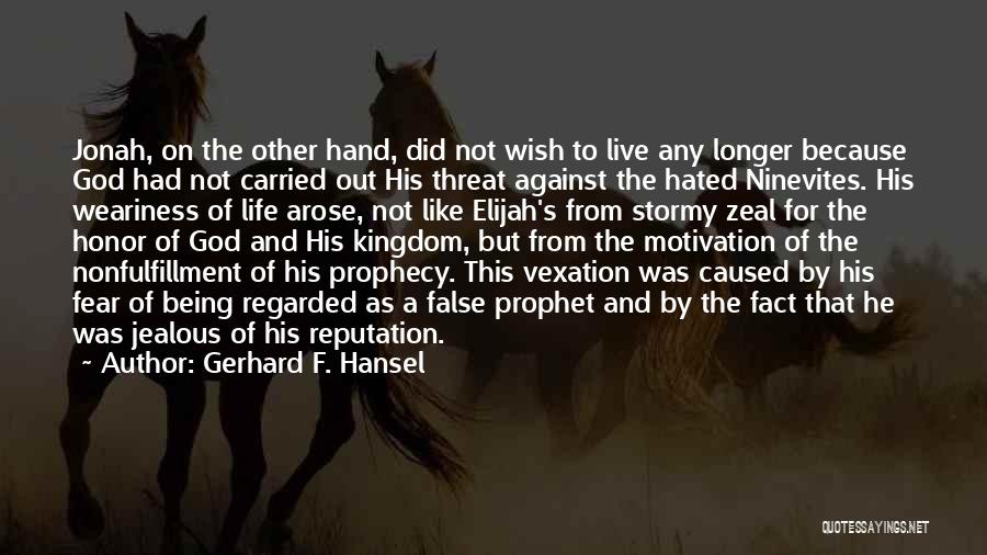 Gerhard F. Hansel Quotes: Jonah, On The Other Hand, Did Not Wish To Live Any Longer Because God Had Not Carried Out His Threat