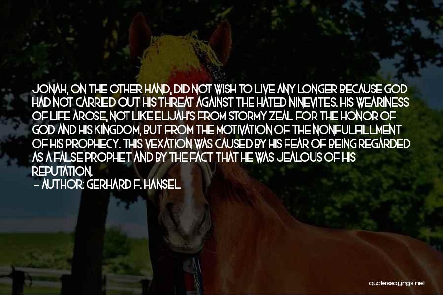 Gerhard F. Hansel Quotes: Jonah, On The Other Hand, Did Not Wish To Live Any Longer Because God Had Not Carried Out His Threat