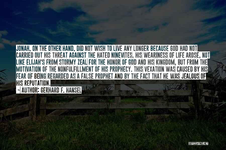 Gerhard F. Hansel Quotes: Jonah, On The Other Hand, Did Not Wish To Live Any Longer Because God Had Not Carried Out His Threat