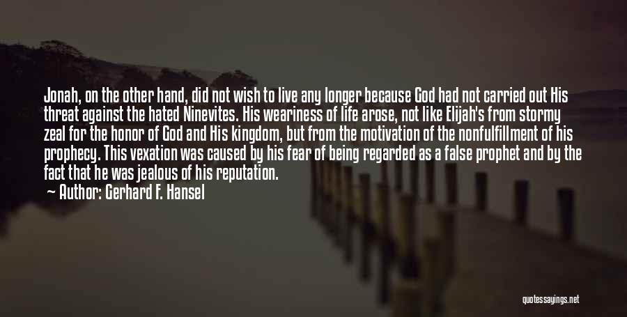 Gerhard F. Hansel Quotes: Jonah, On The Other Hand, Did Not Wish To Live Any Longer Because God Had Not Carried Out His Threat