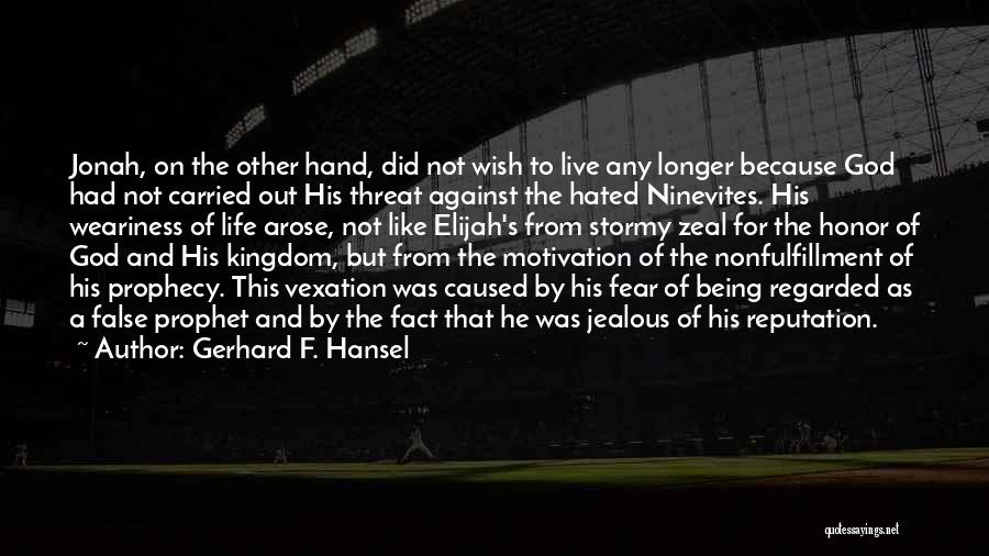 Gerhard F. Hansel Quotes: Jonah, On The Other Hand, Did Not Wish To Live Any Longer Because God Had Not Carried Out His Threat