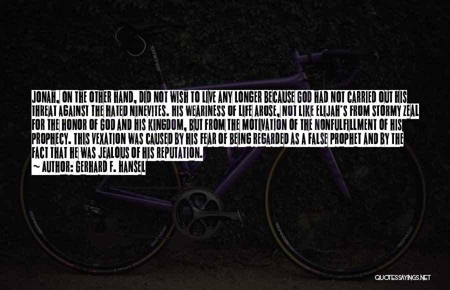 Gerhard F. Hansel Quotes: Jonah, On The Other Hand, Did Not Wish To Live Any Longer Because God Had Not Carried Out His Threat