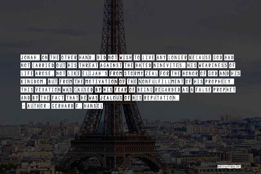 Gerhard F. Hansel Quotes: Jonah, On The Other Hand, Did Not Wish To Live Any Longer Because God Had Not Carried Out His Threat