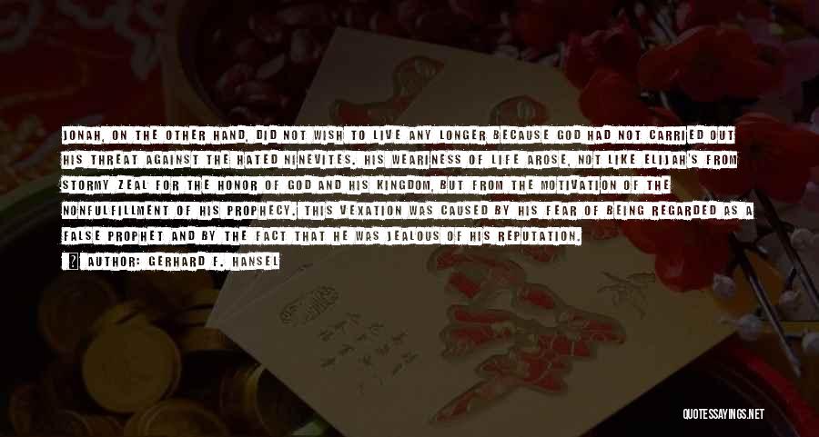 Gerhard F. Hansel Quotes: Jonah, On The Other Hand, Did Not Wish To Live Any Longer Because God Had Not Carried Out His Threat