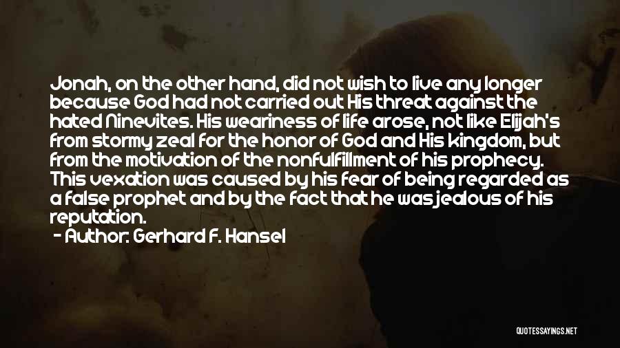 Gerhard F. Hansel Quotes: Jonah, On The Other Hand, Did Not Wish To Live Any Longer Because God Had Not Carried Out His Threat