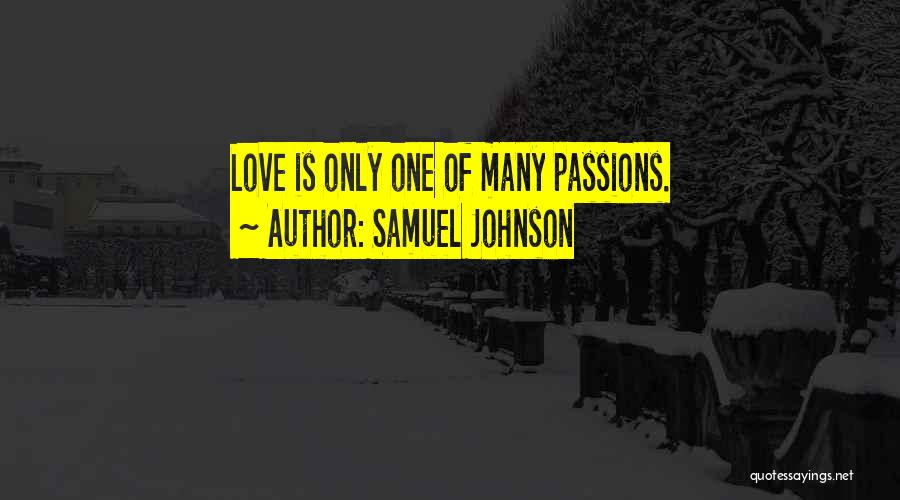 Samuel Johnson Quotes: Love Is Only One Of Many Passions.