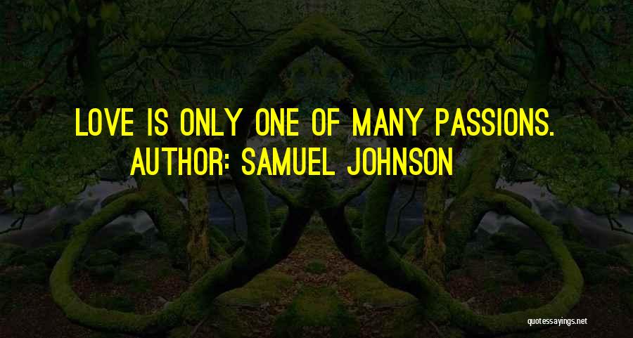 Samuel Johnson Quotes: Love Is Only One Of Many Passions.