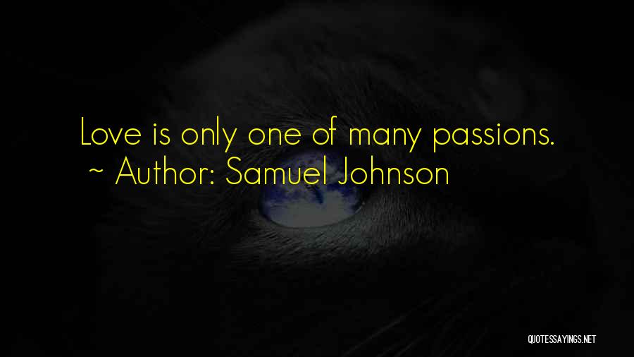 Samuel Johnson Quotes: Love Is Only One Of Many Passions.