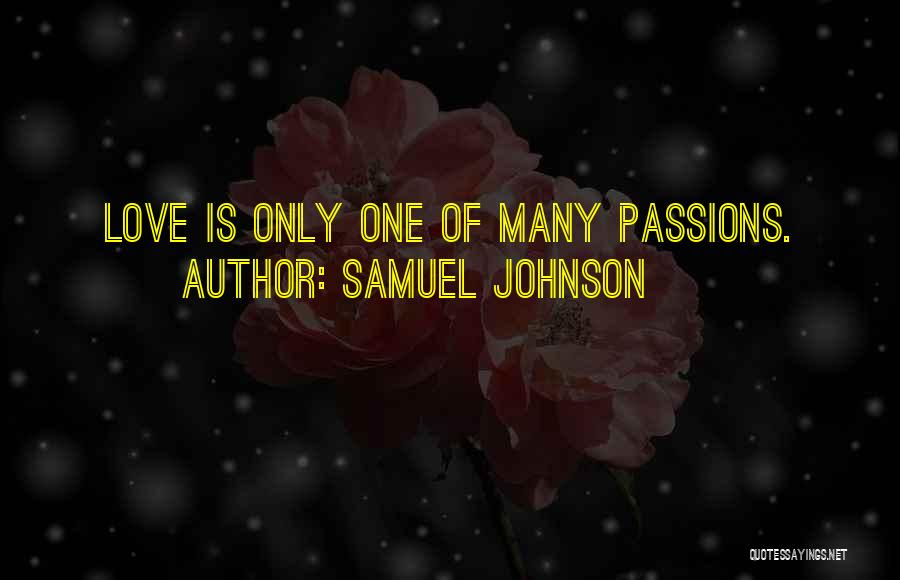 Samuel Johnson Quotes: Love Is Only One Of Many Passions.