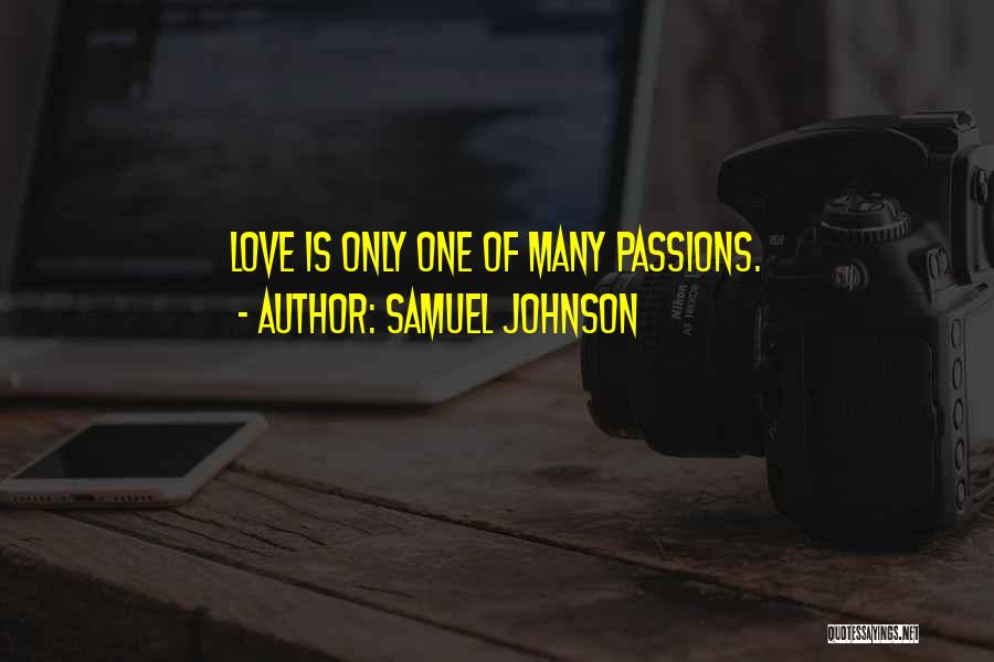 Samuel Johnson Quotes: Love Is Only One Of Many Passions.