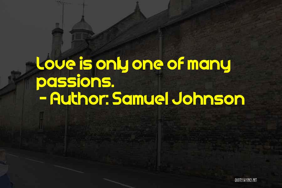 Samuel Johnson Quotes: Love Is Only One Of Many Passions.