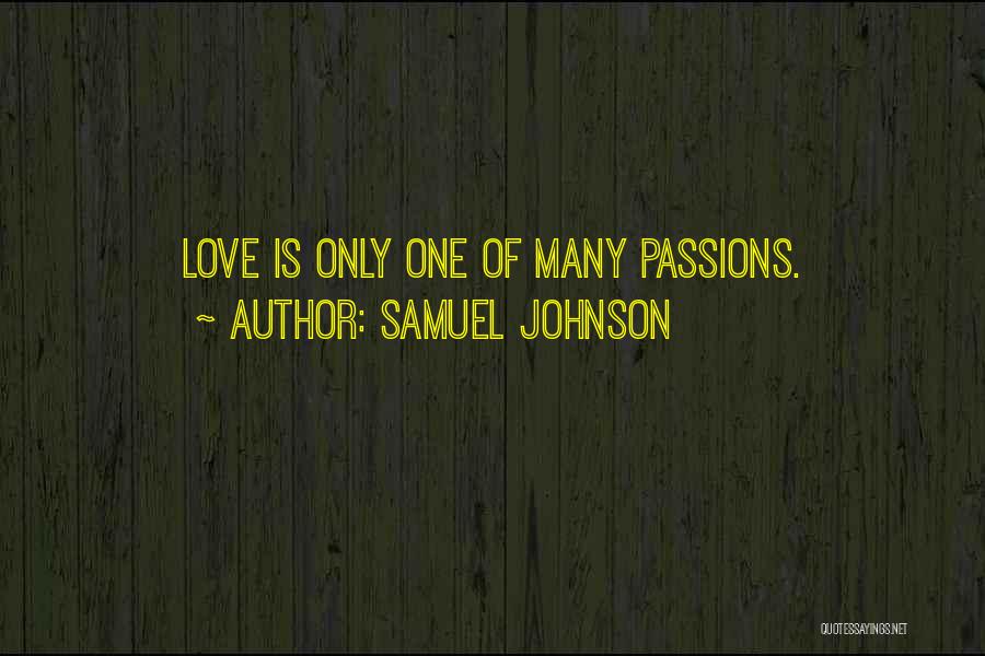 Samuel Johnson Quotes: Love Is Only One Of Many Passions.